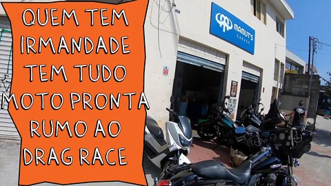 Quem TEM IRMANDADE tem TUDO, moto PRONTA e RUMO ao DRAG RACE. AE, EP#03