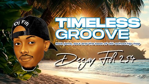 Timeless Grooves. Best of R&Bs, Soul, Old-school Hip-hop. Mixed and mastered by Dj fifi 254.