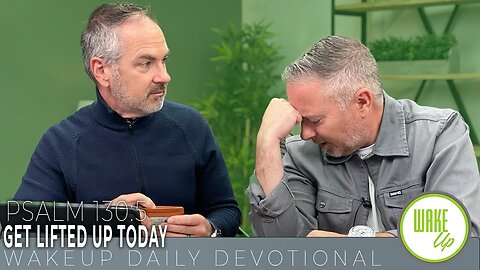 WakeUp Daily Devotional | Get Lifted Up Today | Psalm 130:5