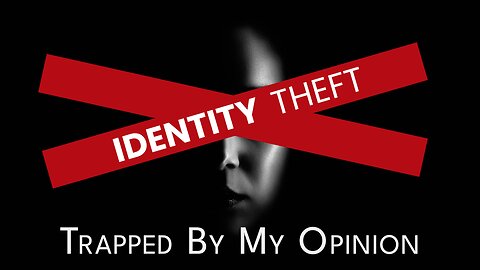 2023-10-15 - Identity Theft - 10 - Trapped By My Opinion