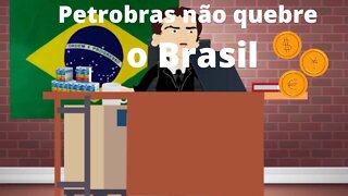 Petrobras não quebre o Brasil