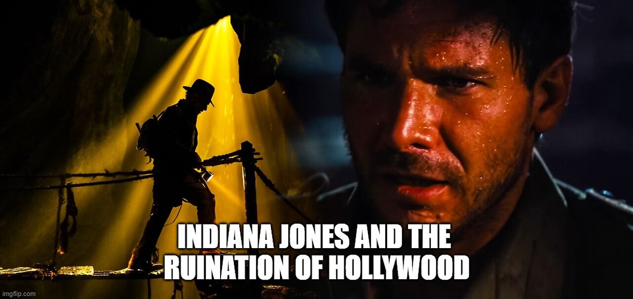 Indiana Jones and the Ruination of Hollywood