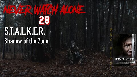 Never Watch Alone Ep28 - S.T.A.L.K.E.R: Shadow of the Zone & Horn of Gondor