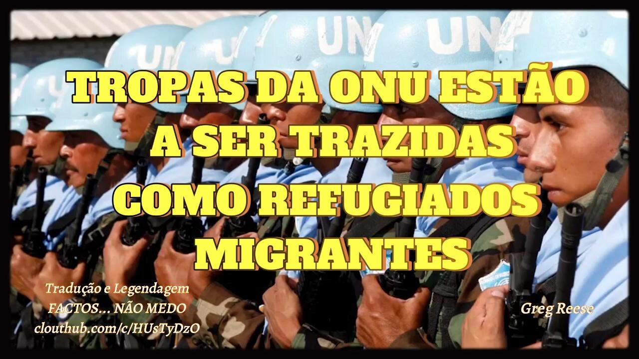 🎬💥TROPAS DA ONU ESTÃO A SER TRAZIDAS COMO REFUGIADOS MIGRANTES (GREG REESE)💥🎬