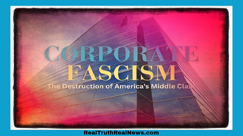 Corporate Fascism - The Destruction of America's Middle Class" ... It's Happening Worldwide