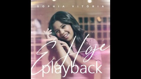 Sophia Vitória É Hoje play back