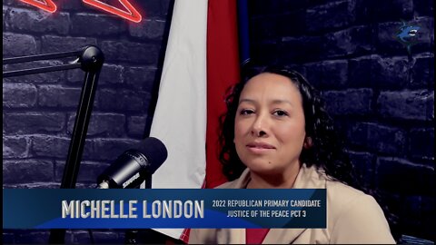 Ep.97: Candidate Interviews: Michelle London Candidate Justice Of The Peace Pct 3