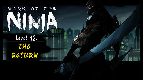 Mark of the Ninja: Level 12 - The Return (no commentary)