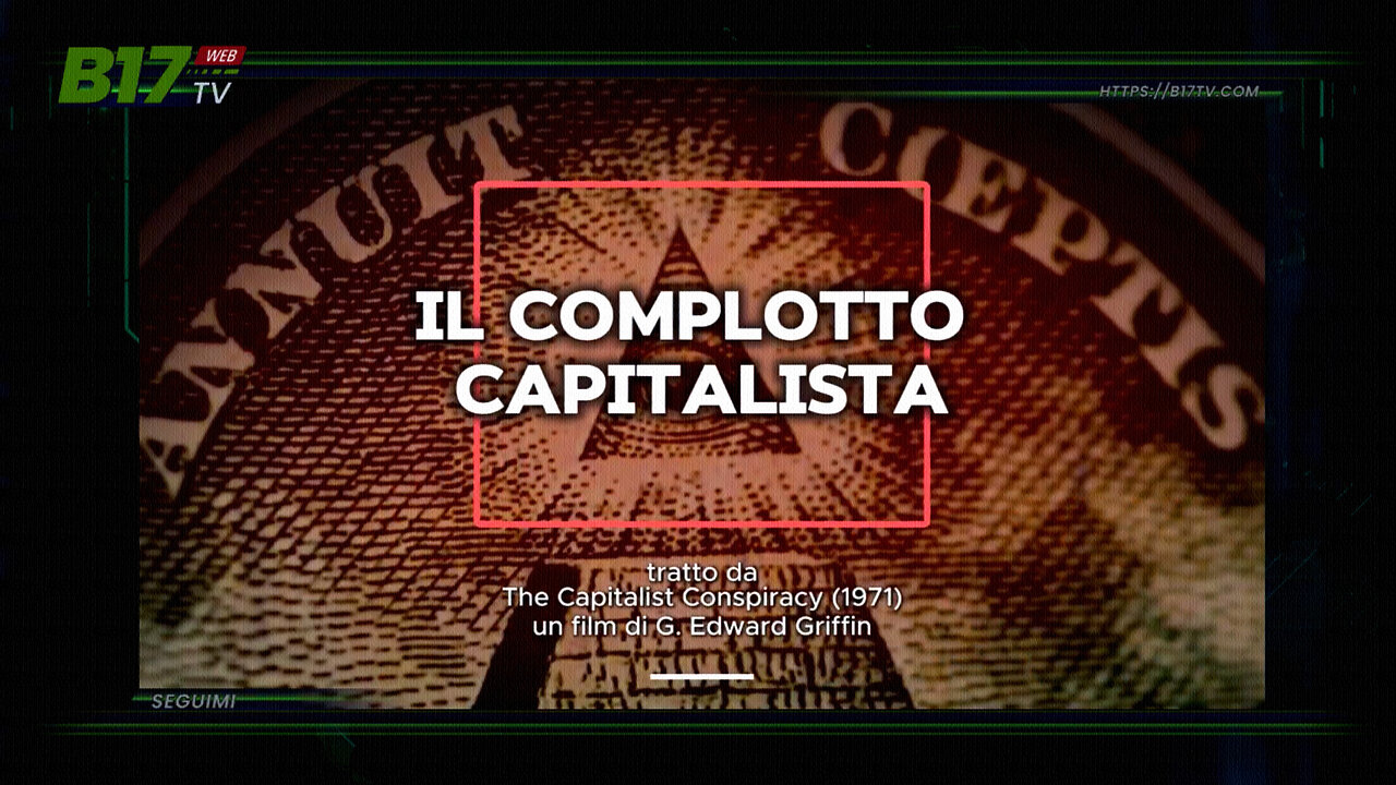 #“IL COMPLOTTO CAPITALISTA”, tratto da: “THE CAPITALIST CONSPIRANCY” (1971), UN FILM DI G. EDWARD GRIFFIN =🛑VOCE NARRANTE DI 🛑MASSIMO MAZZUCCO=