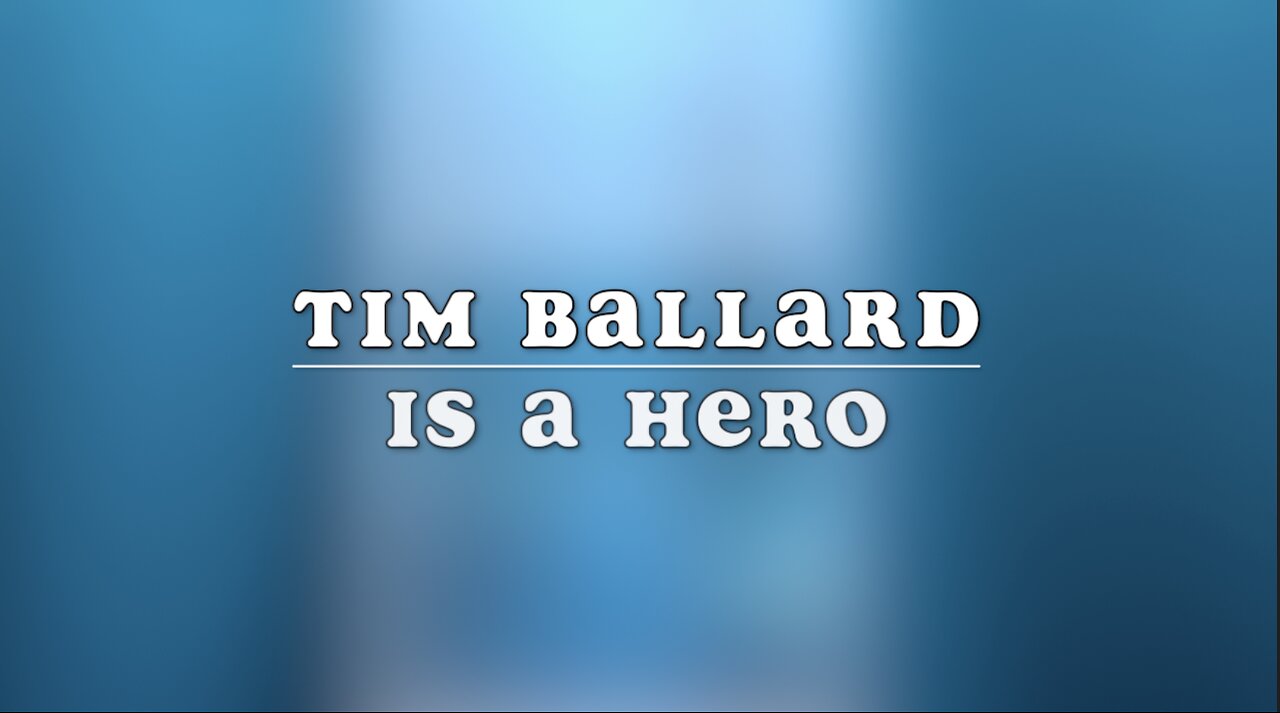 TIM BALLARD IS A HERO