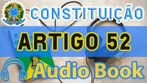 Artigo 52 DA CONSTITUIÇÃO FEDERAL - Audiobook e Lyric Video Atualizados 2022 CF 88