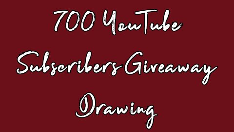 700 YouTube Subscribers Giveaway Drawing