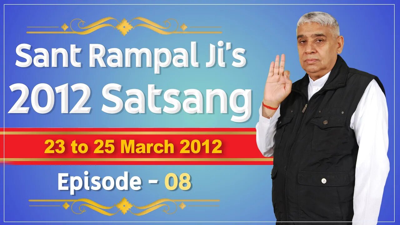 Sant Rampal Ji's 2012 Satsangs | 23 to 25 March 2012 HD | Episode - 08 | SATLOK ASHRAM