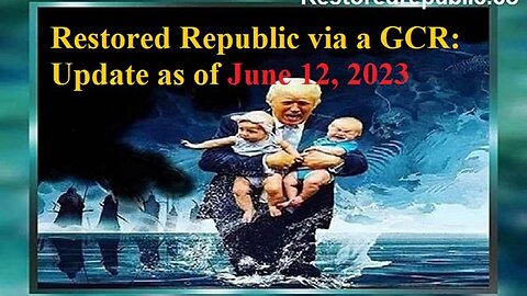 RESTORED REPUBLIC VIA A GCR UPDATE AS OF JUNE 12, 2023 - TRUMP NEWS