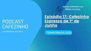 TEMPORADA 2022 DO PODCAST CAFEZINHO- EPISÓDIO 17 (SOMENTE ÁUDIO)