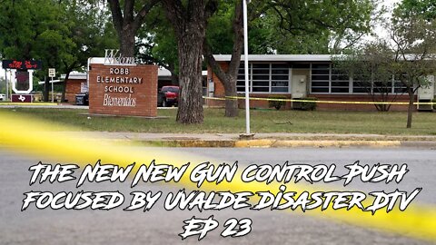 The New New Gun control Push focused by Uvalde disaster DTV EP 23