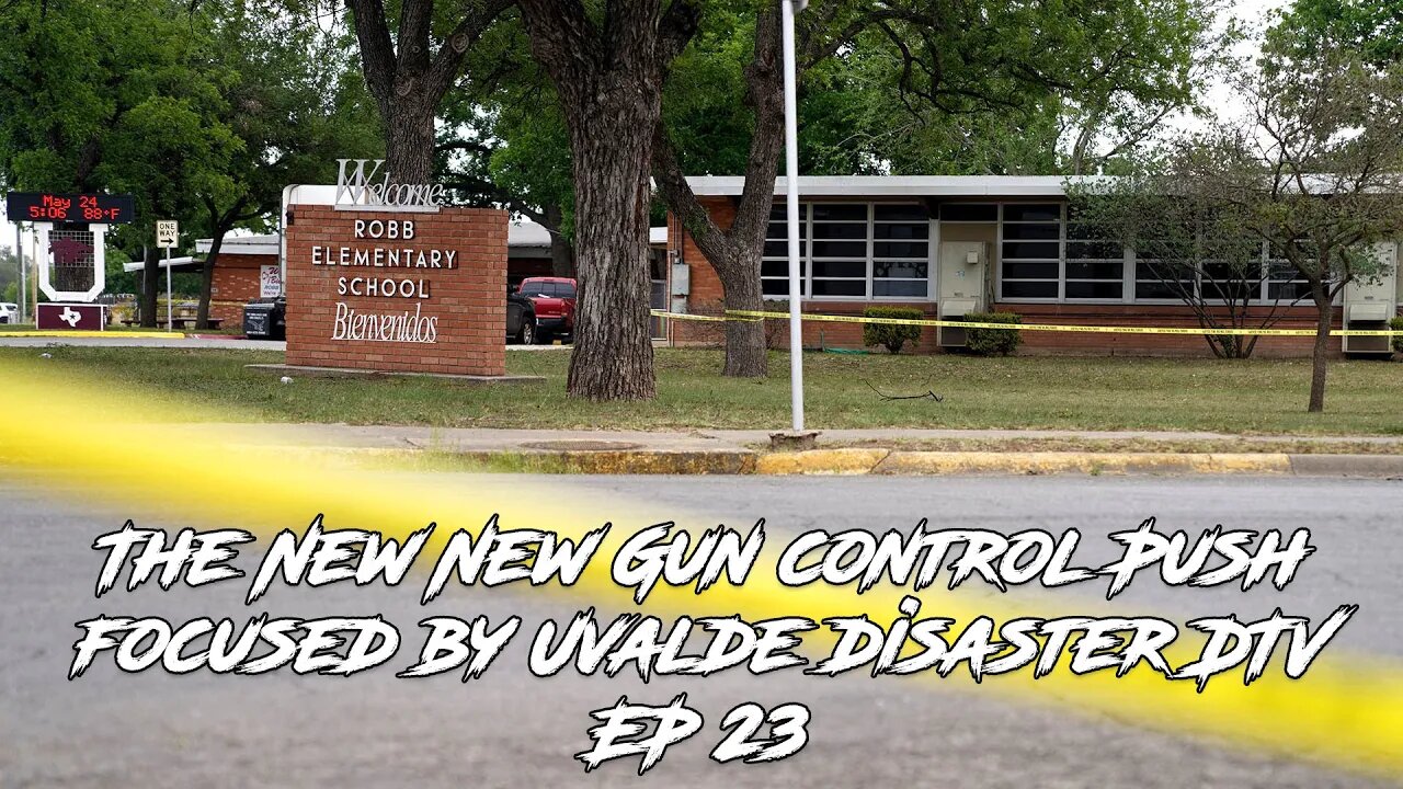 The New New Gun control Push focused by Uvalde disaster DTV EP 23