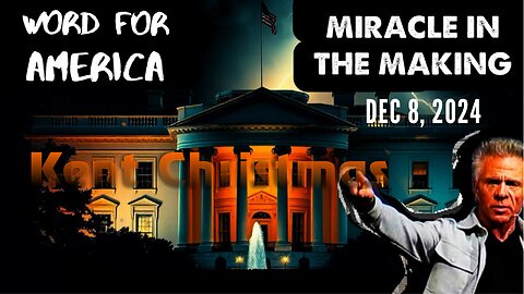 Kent Christmas: [MIRACLE IN THE MAKING! WORD FOR AMERICA] Prophecy! Dec 8, 2024