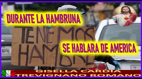 DURANTE LA HAMBRUNA SE HABLARA DE AMERICA - MENSAJE DE JESUCRISTO REY A GISELLA CARDIA