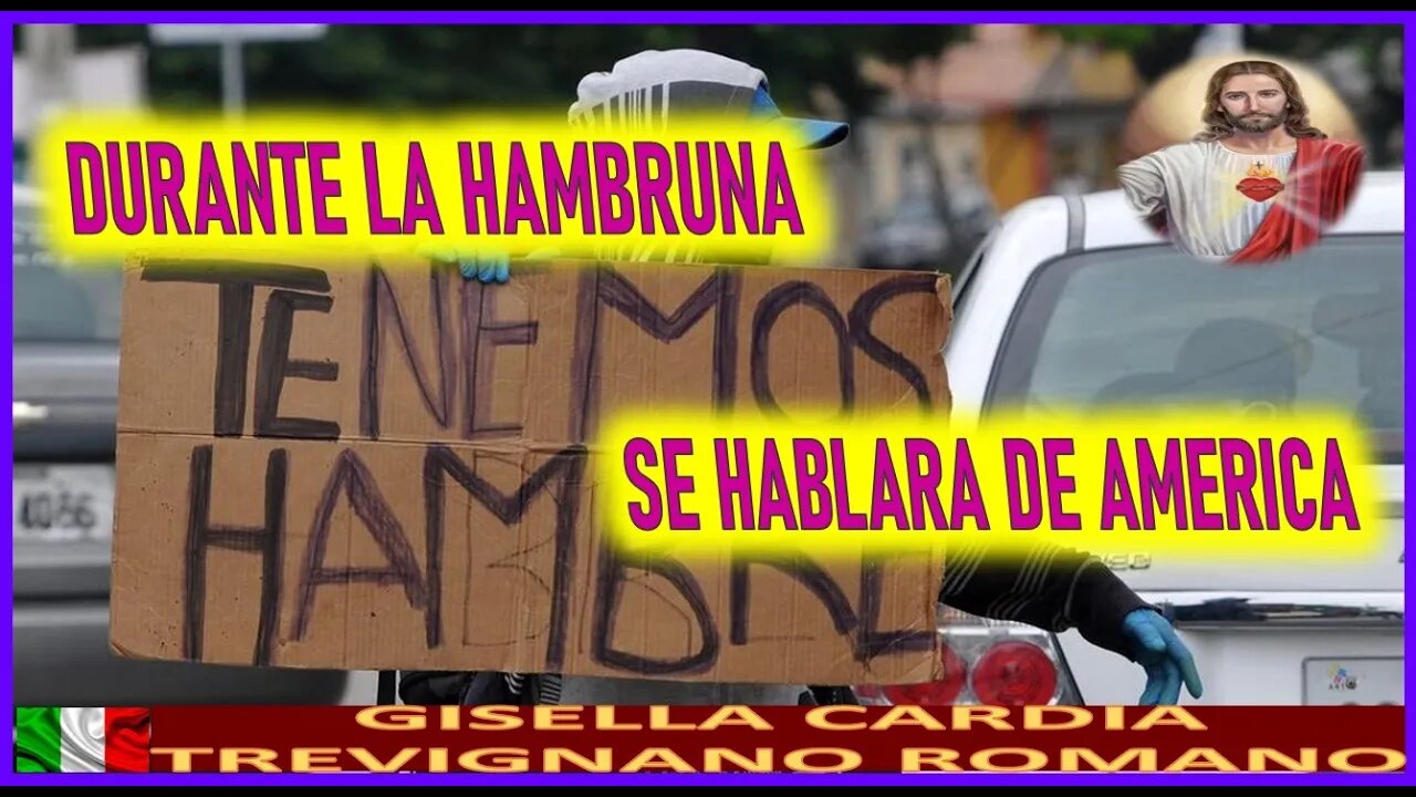 DURANTE LA HAMBRUNA SE HABLARA DE AMERICA - MENSAJE DE JESUCRISTO REY A GISELLA CARDIA