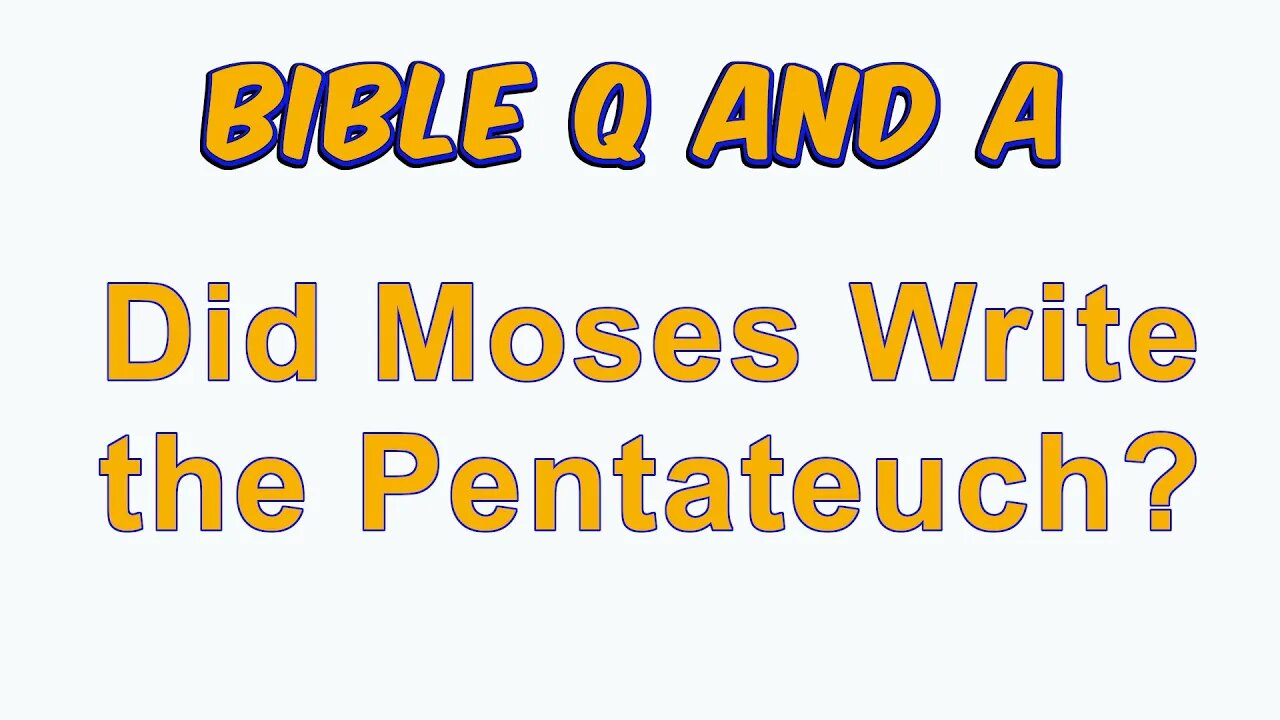 Did Moses Write the Pentateuch?