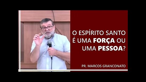 O Espírito Santo é uma força ou uma pessoa? - Pr. Marcos Granconato