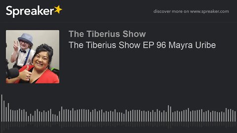 The Tiberius Show EP 96 Mayra Uribe