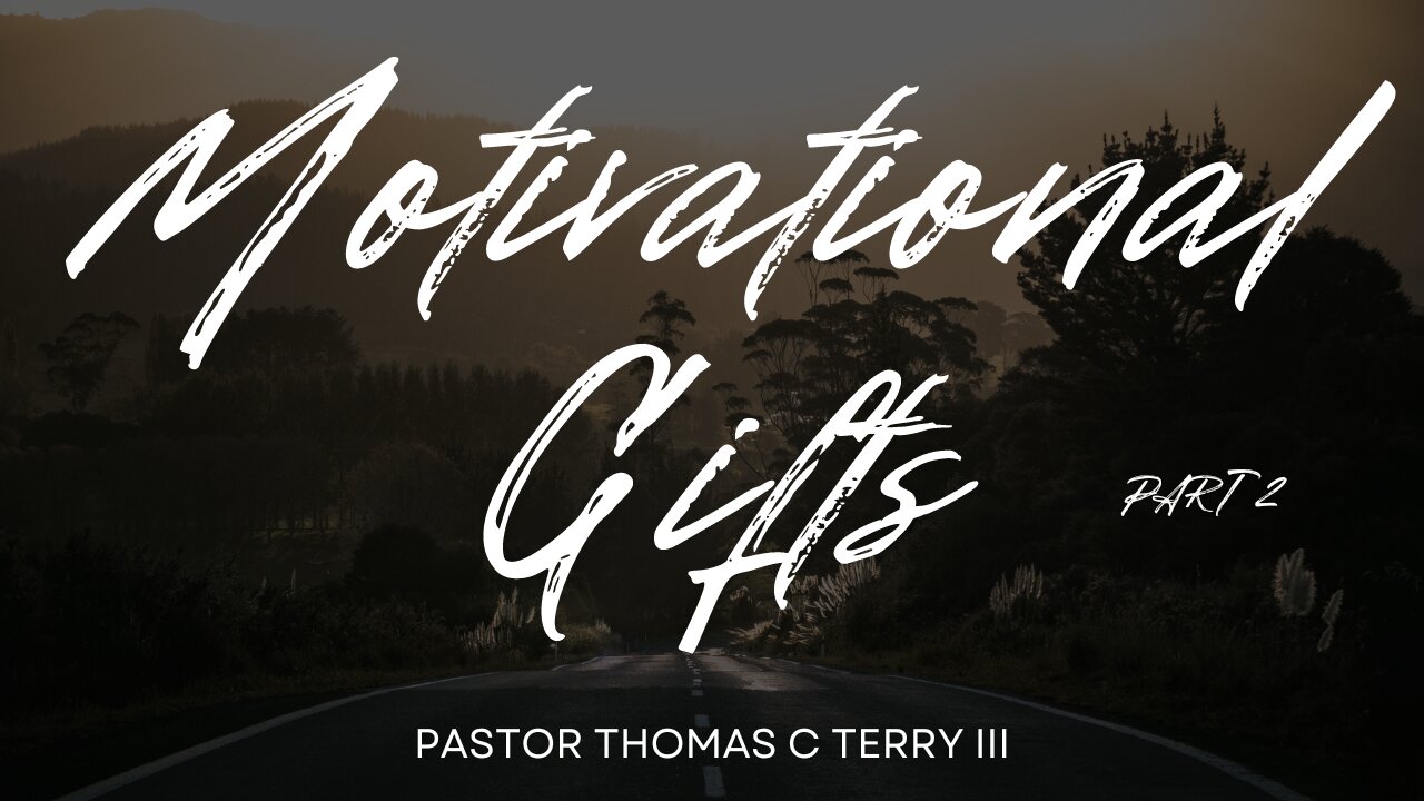 Motivational Gifts (Part 2) - Pastor Thomas Terry - 3/28/24