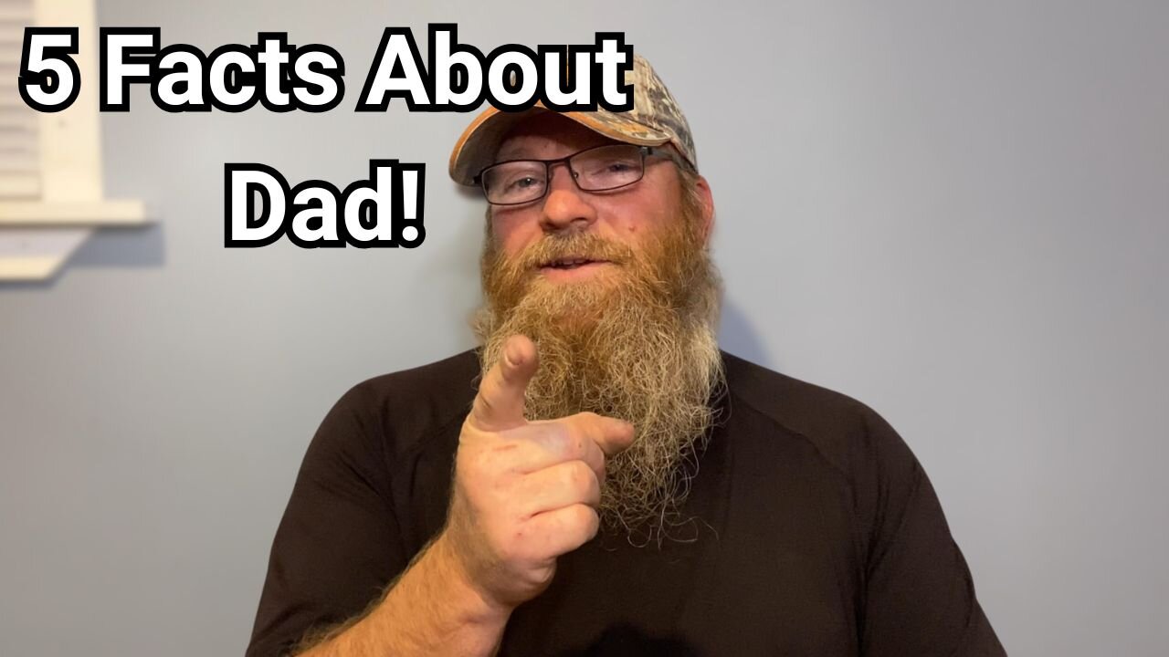 5 Things You Didn't Know About Me (Dad)!