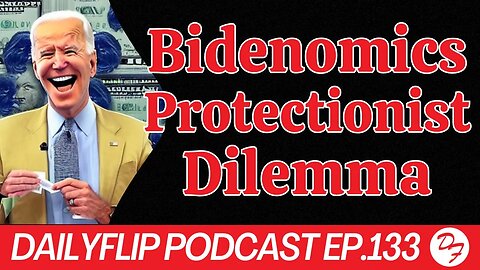 What Happened to Free Trade? - DailyFlip Podcast Ep.133 - 7/3/23