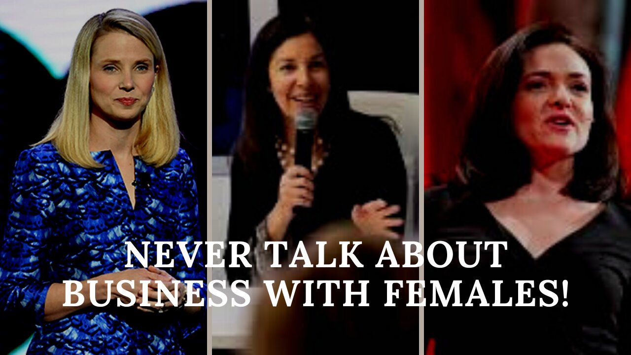 NEVER TALK BUSINESS WITH FEMALES