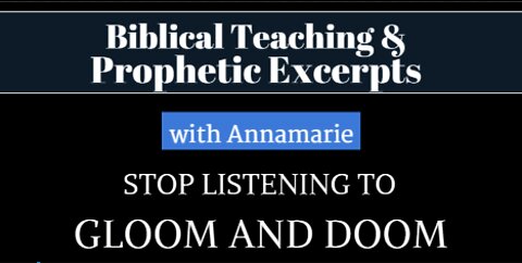 Stop Listening To Gloom And Doom! Biblical Teaching and Prophetic Insights with Annamarie Strawhand
