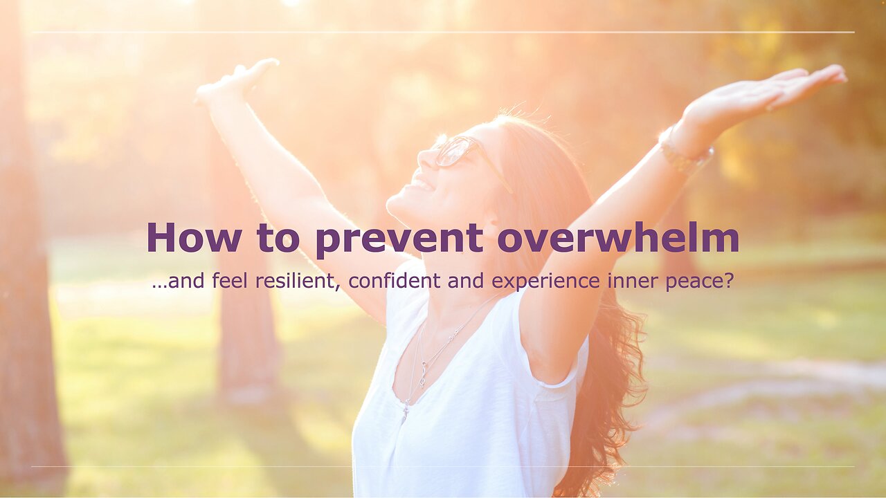 How to prevent overwhelm? (and feel resilient, confident and experience inner peace)