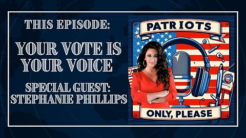 Patriots Only Please: Your Vote Is Your Voice with Stephanie Phillips