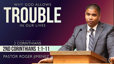 Why God Allows Trouble in Our Lives (2 Corinthians 1: 1-11) | Pastor Roger Jimenez