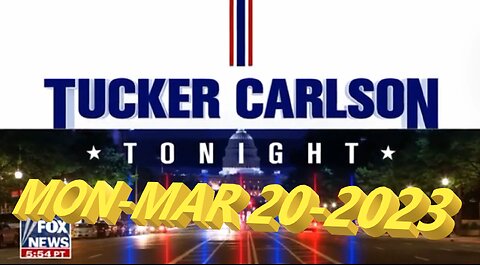 Tucker Carlson 03-20-2023