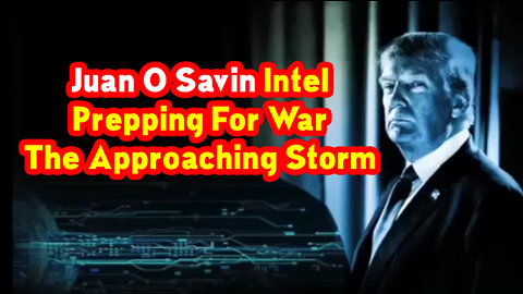 Juan O Savin Intel Prepping For War - Tracking The Approaching Storm #PatriotUnderground