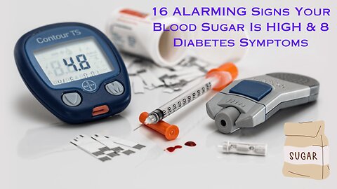 16 ALARMING Signs Your Blood Sugar Is HIGH & 8 Diabetes Symptoms