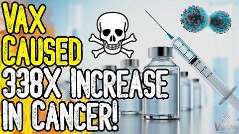 CDC CONFIRMS: VAX CAUSED 338X INCREASE IN CANCER! - Auto Immune Disorders SKYROCKET!