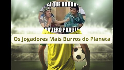 Jogadores Mais Burros do Planeta