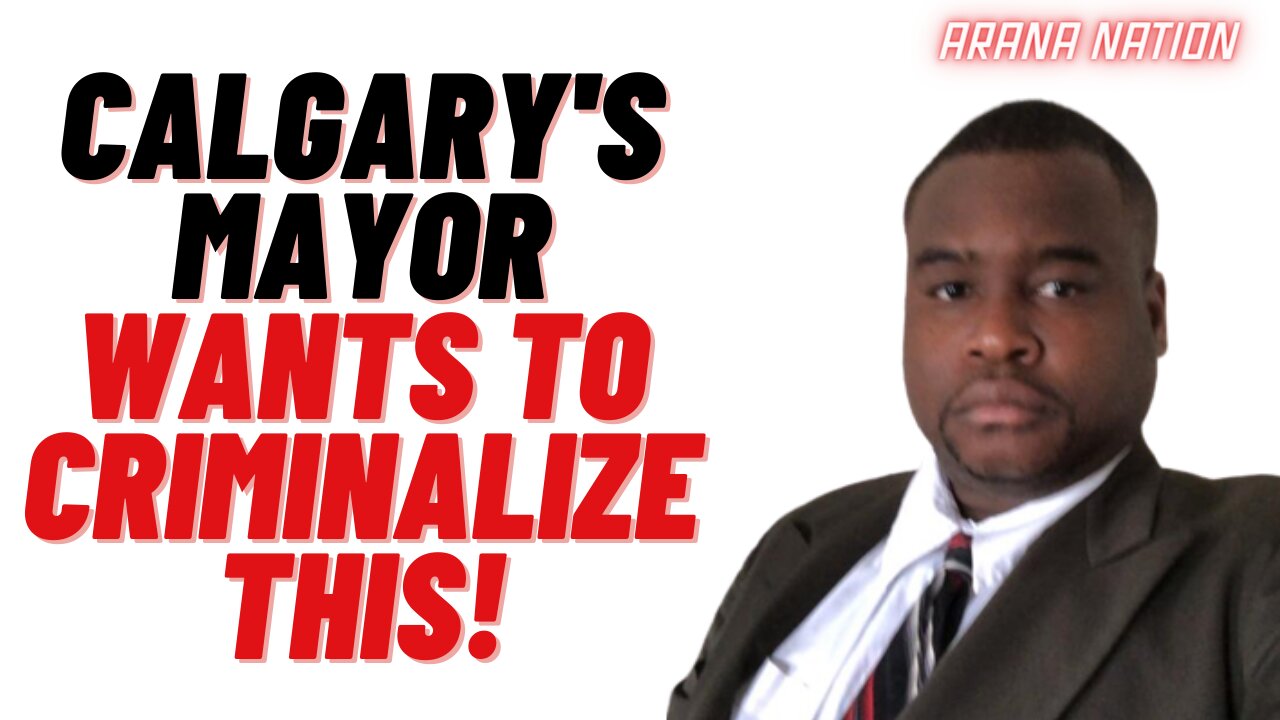 Calgary's Mayor Wants to Criminalize This! | ARANA NATION - Mar. 11, 2023