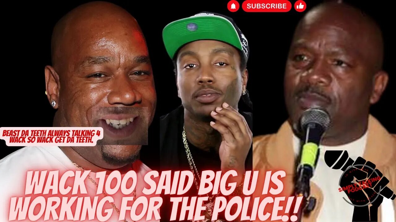 WACK 100 SAID BIG U IS WORKING FOR THE POLICE AND BEAST ALWAYS TALKING FOR WACK SO WACK GET THE TEEF