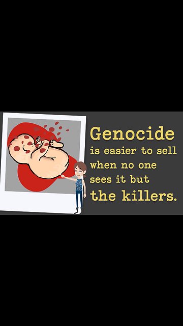 Abortion Distortion #2- Genocide is easier to sell when no one sees it but the killers.