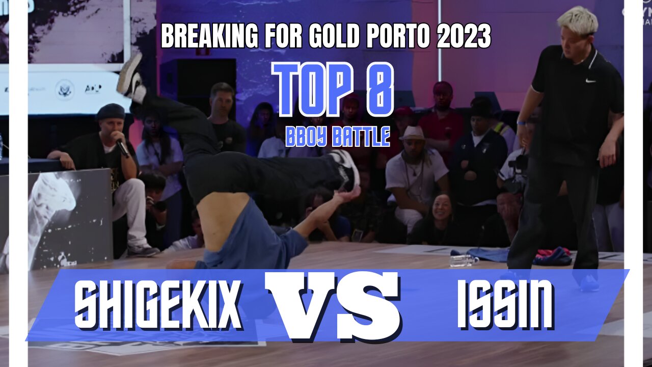 SHIGEKIX VS ISSIN | TOP 8 | BBOY BATTLE | BREAKING FOR GOLD PORTO/PORTUGAL 2023