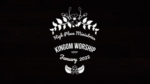 High Place Ministries Kingdom Worship January 2022