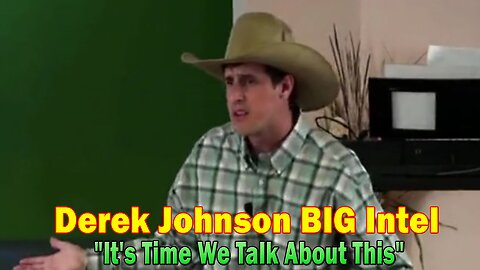 Derek Johnson BIG Intel: "It's Time We Talk About This"