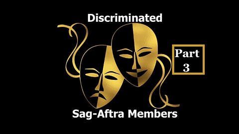 Discriminated Sag-Aftra Members (Part 3)