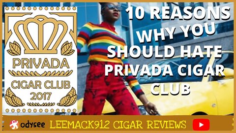 10 Reasons You Should Hate Privada Cigar Club | #leemack912 (S07 E97)