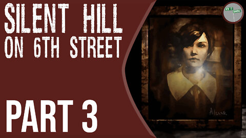 Silent Hill on 6th Street Part 3