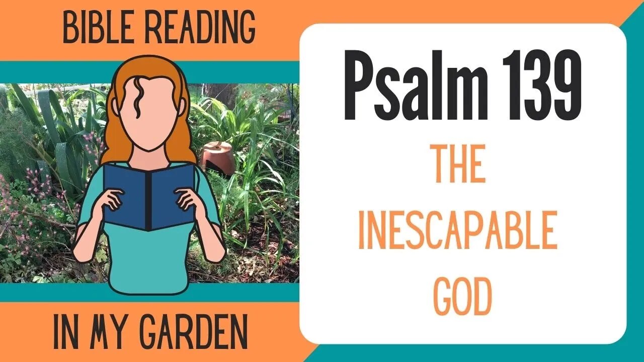Psalm 139 (The Inescapable God)